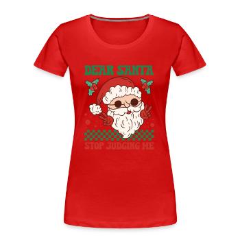 Dear Santa Stop Judging Me - Women's Premium Organic T-Shirt - red - Front - Mia (176cm)