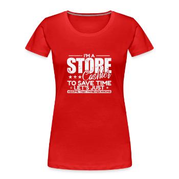 I'm a Store Cashier to save Time I'm never wrong - Frauen Premium Bio T-Shirt - Rot - Vorne - Mia (176cm)