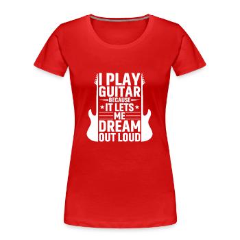 I play guitar because it makes me dream out loud - Women's Premium Organic T-Shirt - red - Front - Mia (176cm)