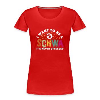 Ich will ein Schwa sein, der nie gestresst ist - Frauen Premium Bio T-Shirt - Rot - Vorne - Mia (176cm)