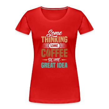 Certains pensent que du café - T-shirt bio Premium Femme - rouge - Devant - Mia (176cm)