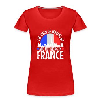 Im tired of waking up and not being in France - Women's Premium Organic T-Shirt - red - Front - Mia (176cm)