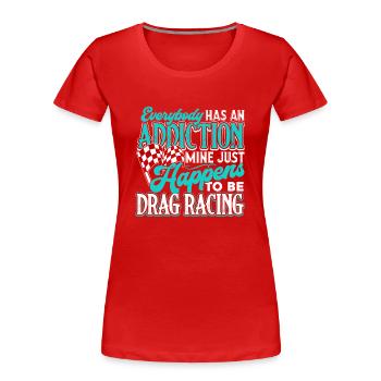 Drag Racing Drag Racing Addiction - Women's Premium Organic T-Shirt - red - Front - Mia (176cm)