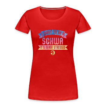Ich will ein Schwa sein, der nie gestresst ist - Frauen Premium Bio T-Shirt - Rot - Vorne - Mia (176cm)