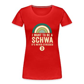 Ich will ein Schwa sein, der nie gestresst ist - Frauen Premium Bio T-Shirt - Rot - Vorne - Mia (176cm)
