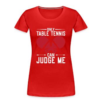 Il n’y a que le tennis de table qui puisse me juger - T-shirt bio Premium Femme - rouge - Devant - Mia (176cm)