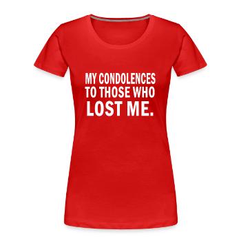 Mein Beileid an diejenigen, die mich verloren haben Zitat - Frauen Premium Bio T-Shirt - Rot - Vorne - Mia (176cm)