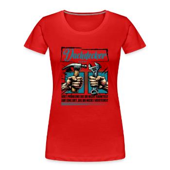 Dachdecker Beruf mit lustigen Spruch - Frauen Premium Bio T-Shirt - Rot - Vorne - Mia (176cm)