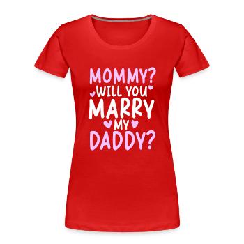 Mama Willst du meinen Papa verehren - Frauen Premium Bio T-Shirt - Rot - Vorne - Mia (176cm)