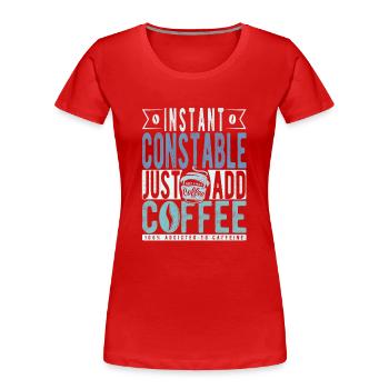 Instant Constable Fügen Sie einfach Kaffee hinzu - Frauen Premium Bio T-Shirt - Rot - Vorne - Mia (176cm)