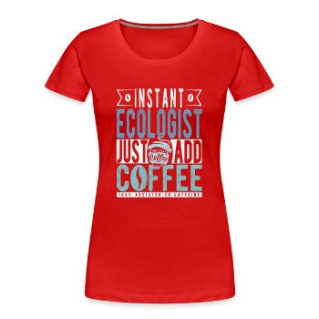 Écologiste instantané Il suffit d’ajouter du café - T-shirt bio Premium Femme - rouge - Devant - Mia (176cm)