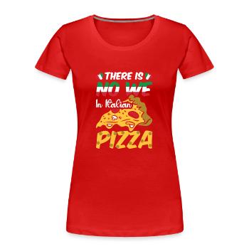 No We In Italian Pizza Italienische Küche Geschenk - Frauen Premium Bio T-Shirt - Rot - Vorne - Mia (176cm)