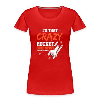 Crazy Rocket Scientist You've Heard About - Frauen Premium Bio T-Shirt - Rot - Vorne - Mia (176cm)