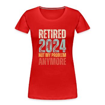 RETIRED 2024 NOT MY PROBLEM ANYMORE - Women's Premium Organic T-Shirt - red - Front - Mia (176cm)