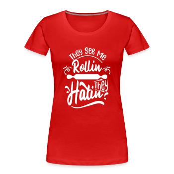 Sie scheinen zu rollen, sie hassen - Frauen Premium Bio T-Shirt - Rot - Vorne - Mia (176cm)