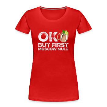 OK But First Moscow Mule Lover T-Shirt Funny Wine - Women's Premium Organic T-Shirt - red - Front - Mia (176cm)