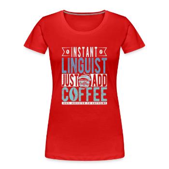 Instant Linguist Il suffit d’ajouter du café - T-shirt bio Premium Femme - rouge - Devant - Mia (176cm)