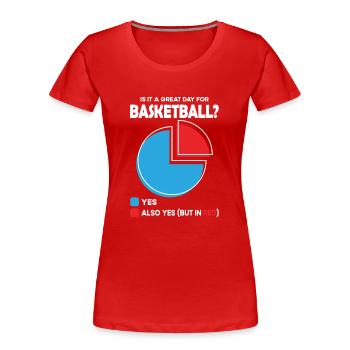 Is it a great Day for basketball - Women's Premium Organic T-Shirt - red - Front - Mia (176cm)