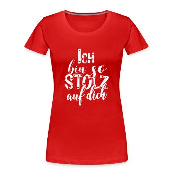 Ich bin so stolz auf dich Spruch Anerkennung - Frauen Premium Bio T-Shirt - Rot - Vorne - Mia (176cm)