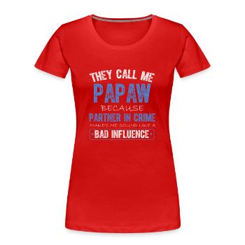 They Call Me Papaw Because Partner In Crime - Women's Premium Organic T-Shirt - red - Front - Mia (176cm)