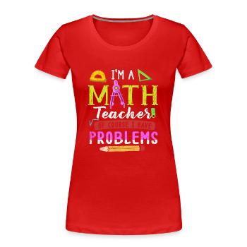 I'm A Math Teacher Of Course I Have - Women's Premium Organic T-Shirt - red - Front - Mia (176cm)