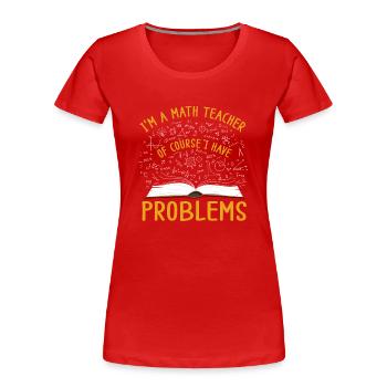 I'm A Math Teacher Of Course I Have - Women's Premium Organic T-Shirt - red - Front - Mia (176cm)