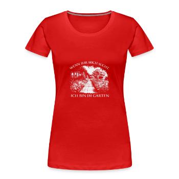 Wenn Ihr Mich Sucht Ich Bin Im Garten - Frauen Premium Bio T-Shirt - Rot - Vorne - Mia (176cm)