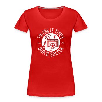 J'ai pas le temps j'ai Beach Soccer - T-shirt bio Premium Femme - rouge - Devant - Mia (176cm)