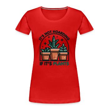 It's Not Hoarding If It's Plants Earth Day 2024 - Women's Premium Organic T-Shirt - red - Front - Mia (176cm)