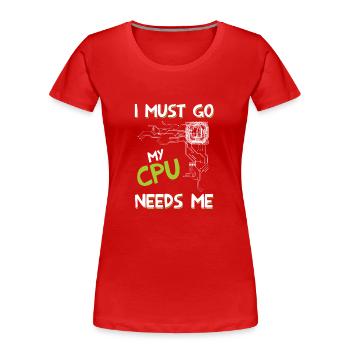 I Must Go My Cpu Needs Me - Frauen Premium Bio T-Shirt - Rot - Vorne - Mia (176cm)