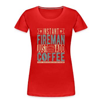 Pompier instantané Il suffit d’ajouter du café - T-shirt bio Premium Femme - rouge - Devant - Mia (176cm)