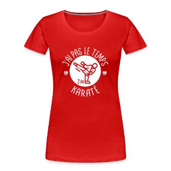 Ich habe keine Zeit, ich habe Karate. Für Karatekas - Frauen Premium Bio T-Shirt - Rot - Vorne - Mia (176cm)