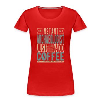 Archéologue instantané Il suffit d’ajouter du café - T-shirt bio Premium Femme - rouge - Devant - Mia (176cm)