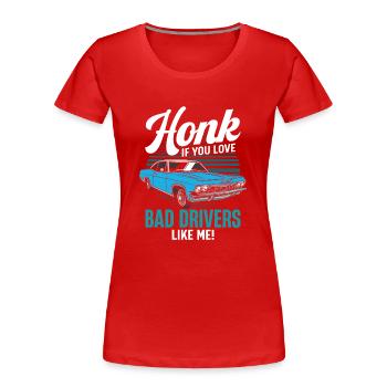 Hupen, wenn du schlechte Fahrer wie mich liebst! - Frauen Premium Bio T-Shirt - Rot - Vorne - Mia (176cm)