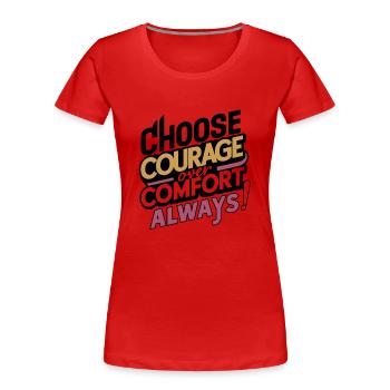 Entscheiden Sie sich für Mut statt Bequemlichkeit, immer digitale Kunst - Frauen Premium Bio T-Shirt - Rot - Vorne - Mia (176cm)