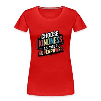 Wählen Sie Freundlichkeit als Ihren Superkraft-Kunstdruck - Frauen Premium Bio T-Shirt - Rot - Vorne - Mia (176cm)