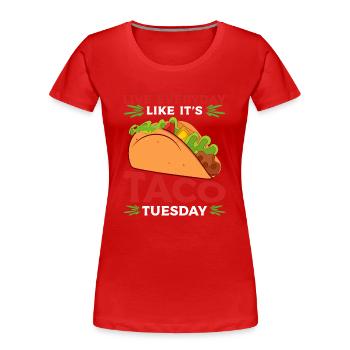 Lebe Jeden Tag, Als Wäre Es Dienstag Taco Lover - Frauen Premium Bio T-Shirt - Rot - Vorne - Mia (176cm)