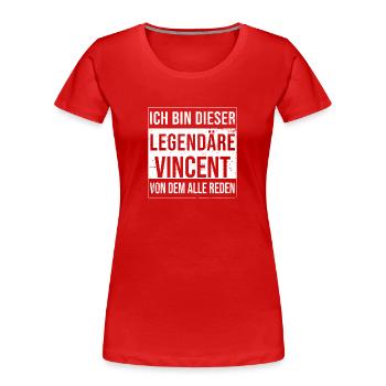 Ich bin dieser legendäre für Vincent - Frauen Premium Bio T-Shirt - Rot - Vorne - Mia (176cm)