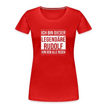 Ich bin dieser legendäre für Rudolf - Frauen Premium Bio T-Shirt - Rot - Vorne - Mia (176cm)