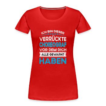 Je suis ce chorégraphe légendaire et fou - T-shirt bio Premium Femme - rouge - Devant - Mia (176cm)