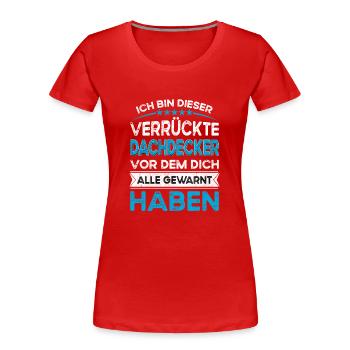 Ich bin dieser legändere Verrückte Dachdecker - Frauen Premium Bio T-Shirt - Rot - Vorne - Mia (176cm)