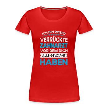 Je suis ce dentiste fou légendaire - T-shirt bio Premium Femme - rouge - Devant - Mia (176cm)