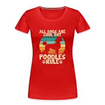 Tous les chiens sont cool, mais les caniches règnent sur le chiot, la maman, le chien D - T-shirt bio Premium Femme - rouge - Devant - Mia (176cm)