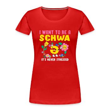 Ich will ein Schwa sein, der nie gestresst ist - Frauen Premium Bio T-Shirt - Rot - Vorne - Mia (176cm)