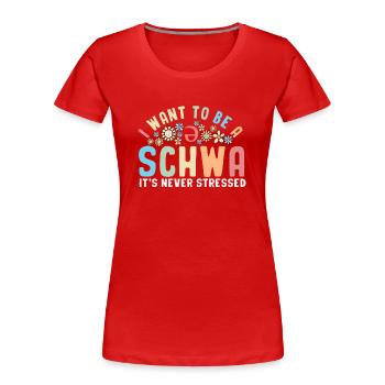Ich will ein Schwa sein, es ist nie gestresst - Frauen Premium Bio T-Shirt - Rot - Vorne - Mia (176cm)