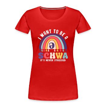 Ich Will Ein Schwa Sein, Er Ist Nie Gestresst - Frauen Premium Bio T-Shirt - Rot - Vorne - Mia (176cm)