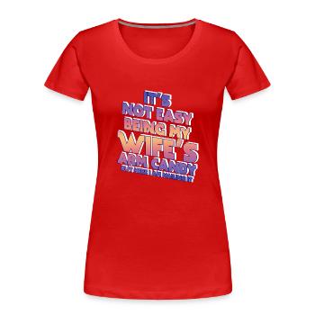 It's Not Easy Being My Wife's Arm Candy - Women's Premium Organic T-Shirt - red - Front - Mia (176cm)