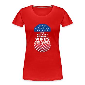 It's Not Easy Being My Wife's Arm Candy - Women's Premium Organic T-Shirt - red - Front - Mia (176cm)