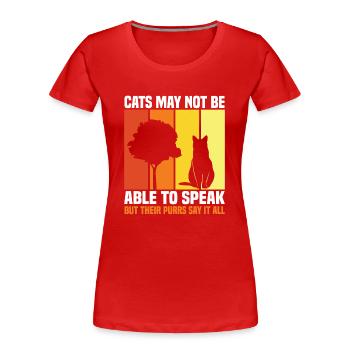 Cats May Not Be Able To Speak, But Their Purrs Say - Women's Premium Organic T-Shirt - red - Front - Mia (176cm)