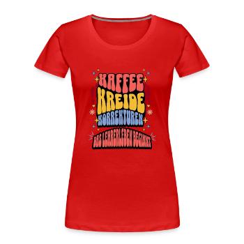 Kaffee Kreide Korrekturen das Lehrer leben beginnt - Frauen Premium Bio T-Shirt - Rot - Vorne - Mia (176cm)